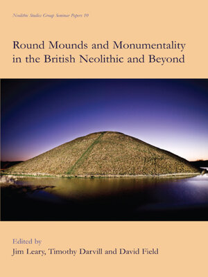 cover image of Round Mounds and Monumentality in the British Neolithic and Beyond